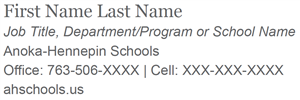 First Name Last Name Job Title, Department/Program or School Name Anoka-Hennepin Schools Office: 763-506-XXXX Cell: XXX-XXX